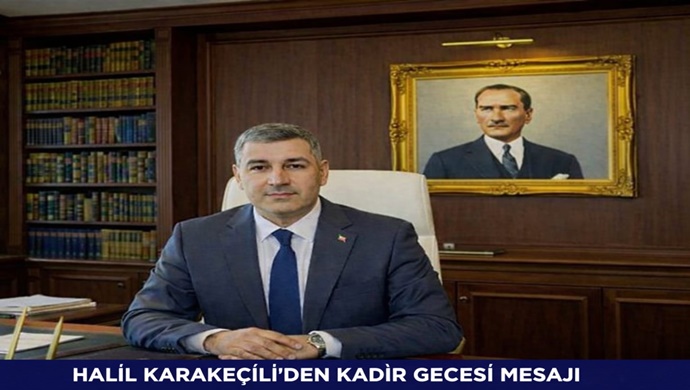 HALİL KARAKEÇİLİ`DEN KADİR GECESİ MESAJI